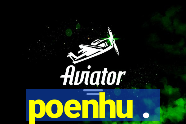 poenhu .